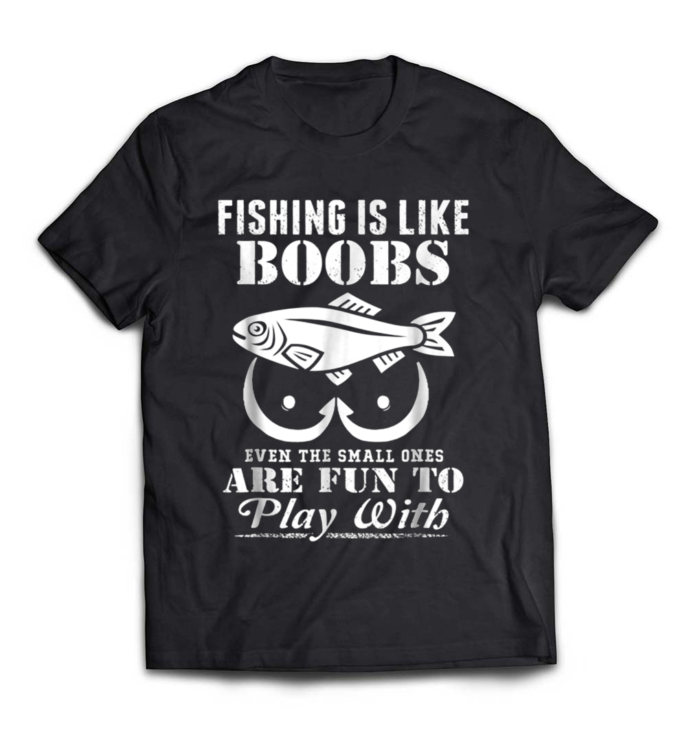 Fishing Is Like Boobs T-Shirt: Celebrate Your Love for Fishing with a Twist